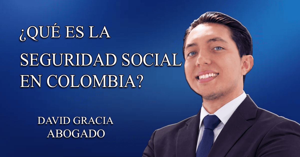 ¿Qué es la seguridad social en Colombia? Estructura, funcionamiento y derechos
